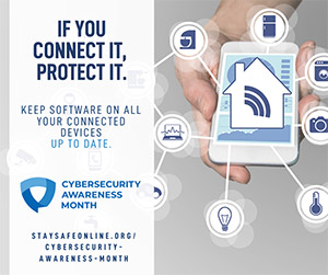October is Cybersecurity Awareness Month.  If You Connect It, Protect It! banner