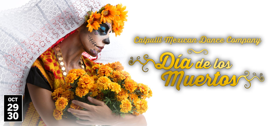 Calpulli Mexican Dance Company - Dia de los Muertos